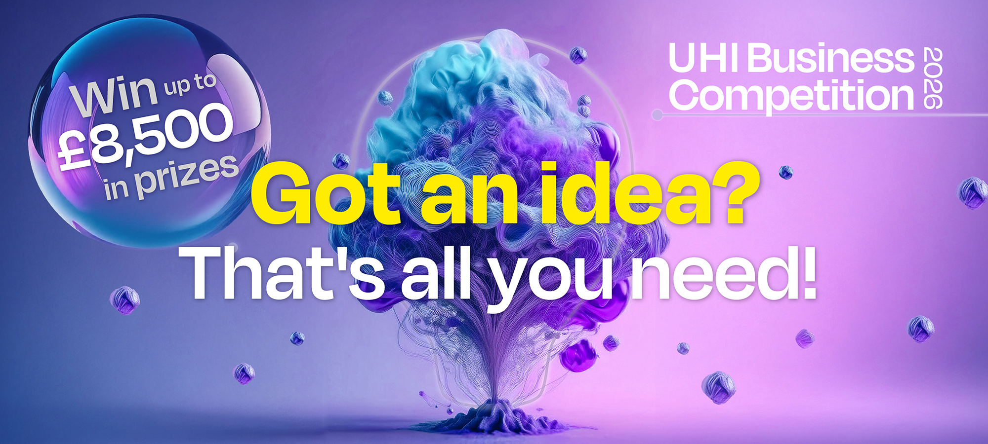 UHI Business Competition 2026 | Got an idea? That is all you need | Win up to 8500 pounds in prizes